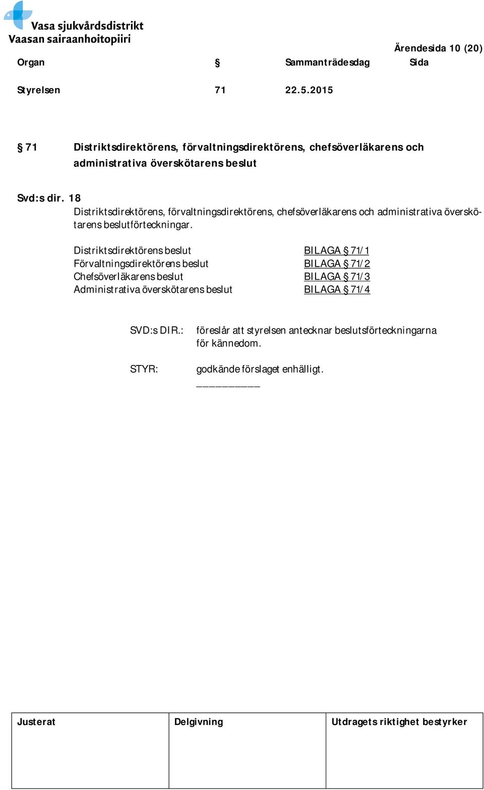 18 Distriktsdirektörens, förvaltningsdirektörens, chefsöverläkarens och administrativa överskötarens beslutförteckningar.