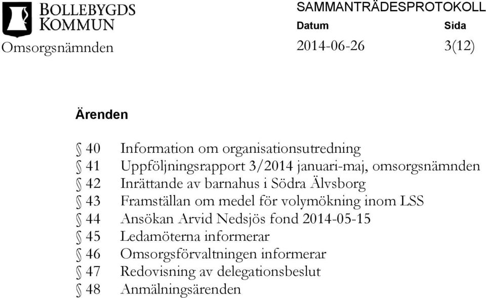 medel för volymökning inom LSS 44 Ansökan Arvid Nedsjös fond 2014-05-15 45 Ledamöterna