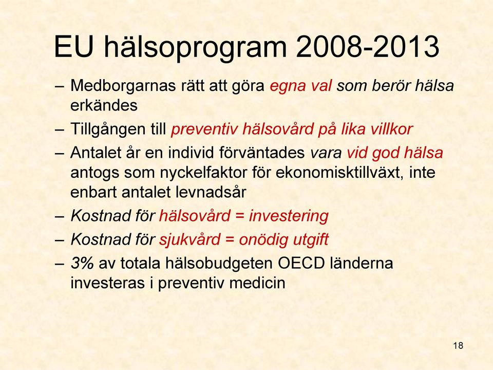 nyckelfaktor för ekonomisktillväxt, inte enbart antalet levnadsår Kostnad för hälsovård = investering