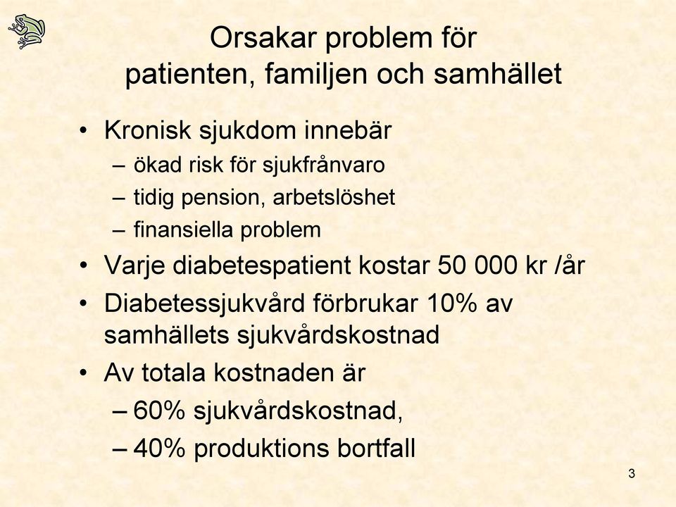 diabetespatient kostar 50 000 kr /år Diabetessjukvård förbrukar 10% av samhällets