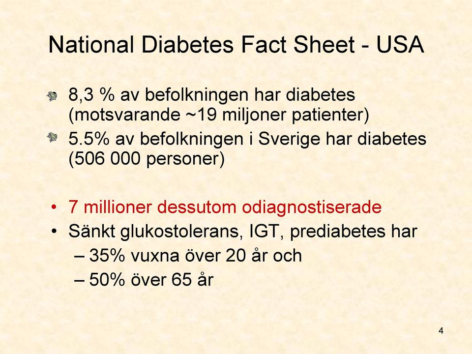5% av befolkningen i Sverige har diabetes (506 000 personer) 7 millioner