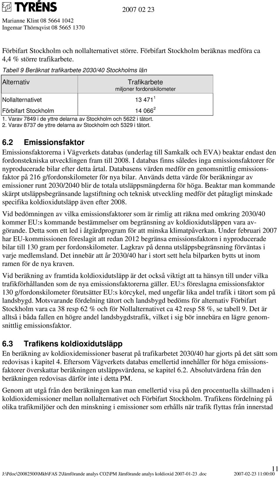 Varav 7849 i de yttre delarna av Stockholm och 5622 i tätort. 2. Varav 8737 de yttre delarna av Stockholm och 5329 i tätort. 6.