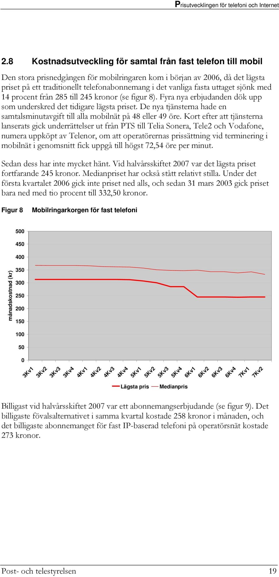 De nya tjänsterna hade en samtalsminutavgift till alla mobilnät på 48 eller 49 öre.