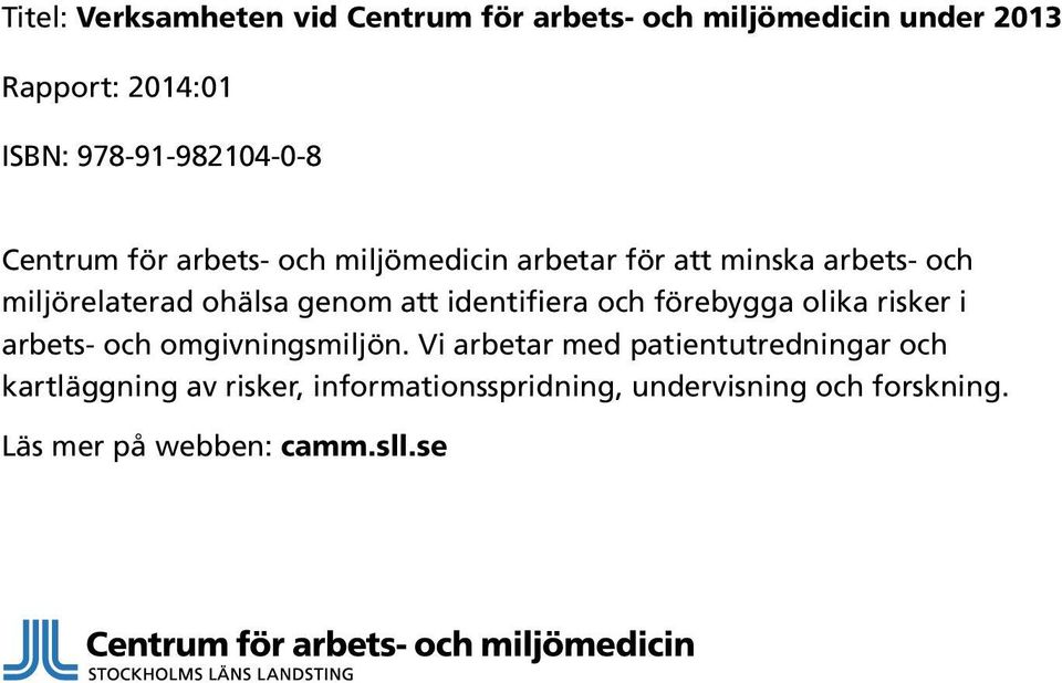 ohälsa genom att identifiera och förebygga olika risker i arbets- och omgivningsmiljön.