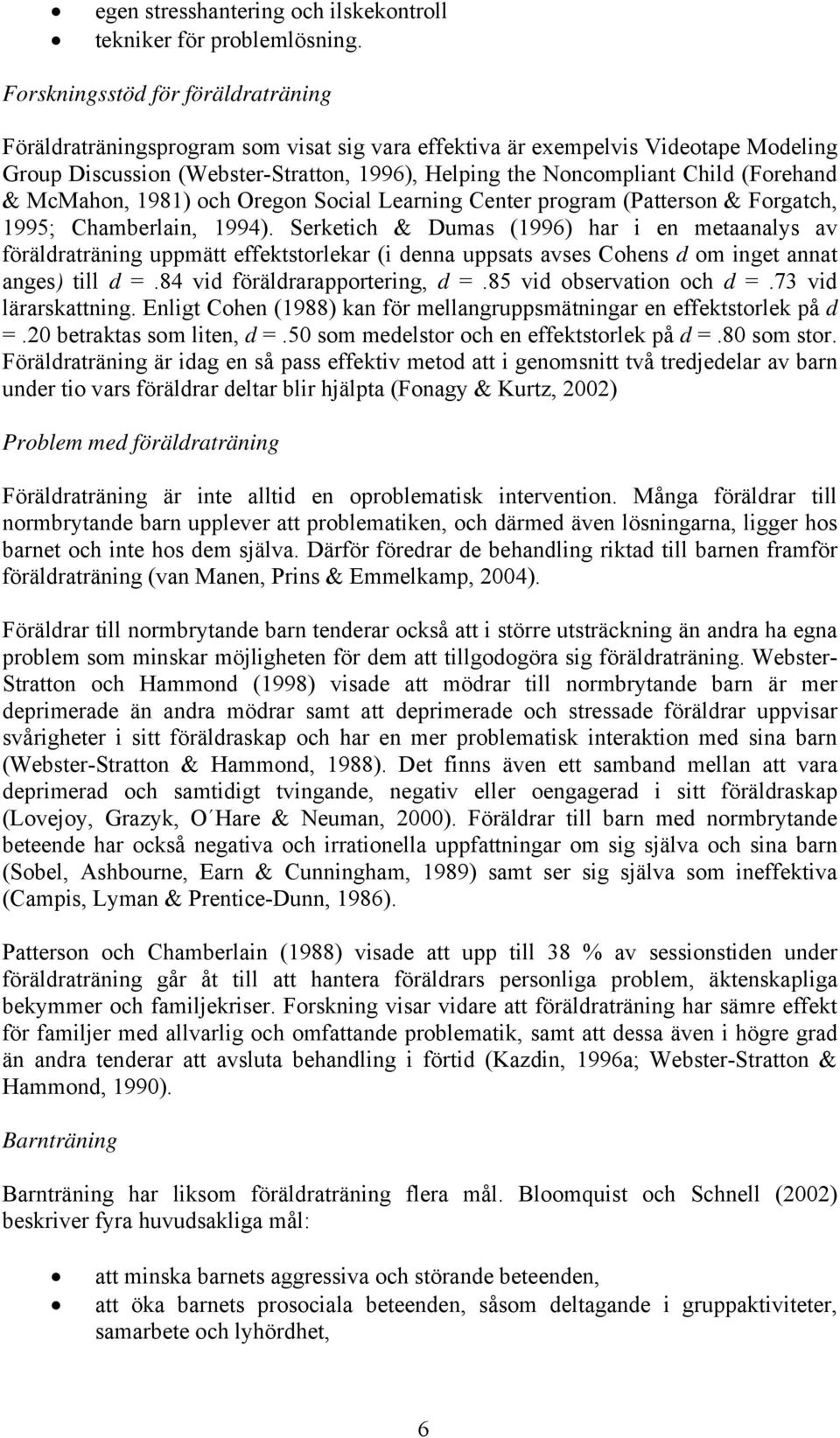 (Forehand & McMahon, 1981) och Oregon Social Learning Center program (Patterson & Forgatch, 1995; Chamberlain, 1994).