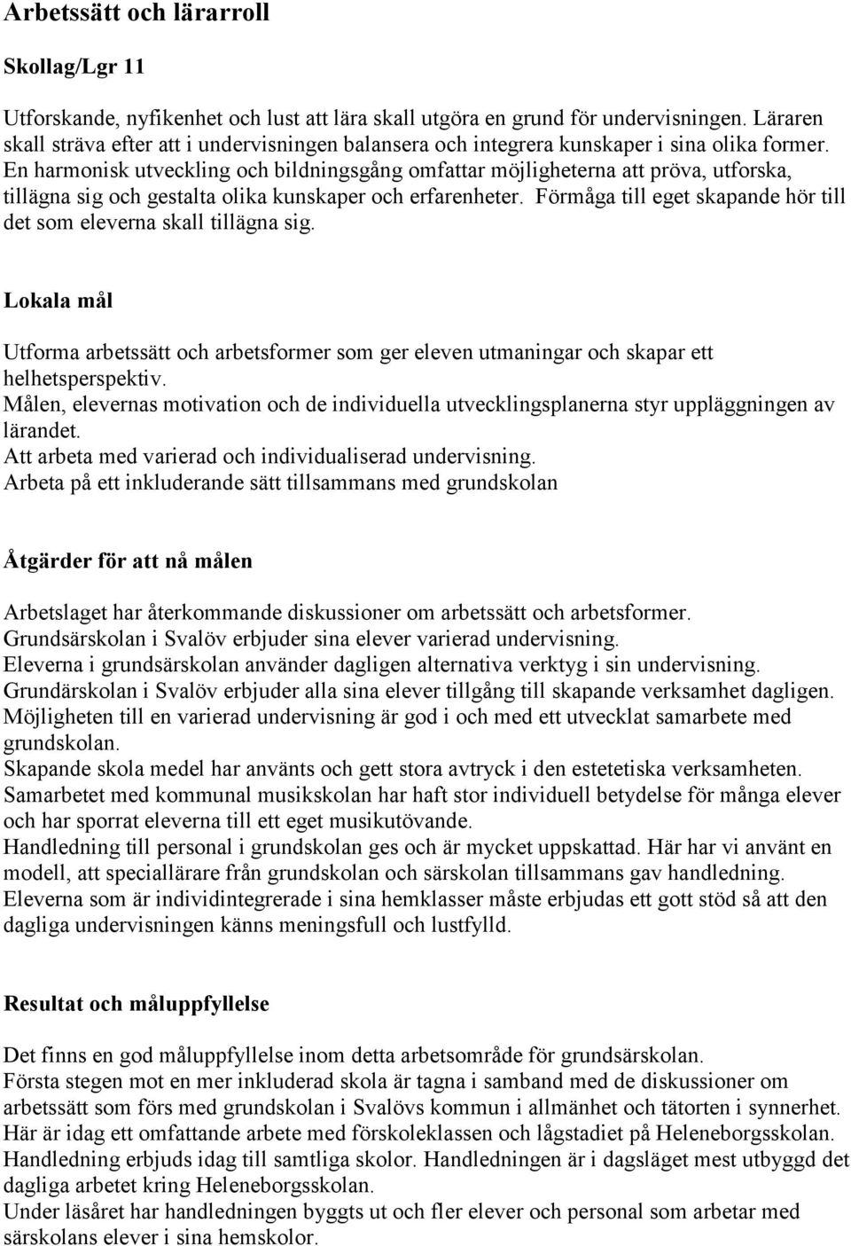 En harmonisk utveckling och bildningsgång omfattar möjligheterna att pröva, utforska, tillägna sig och gestalta olika kunskaper och erfarenheter.