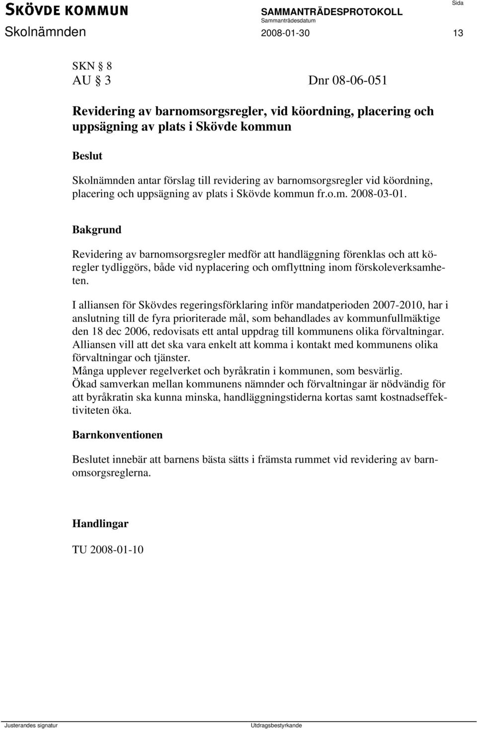 Revidering av barnomsorgsregler medför att handläggning förenklas och att köregler tydliggörs, både vid nyplacering och omflyttning inom förskoleverksamheten.