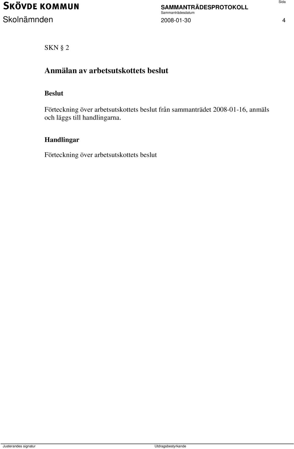arbetsutskottets beslut från sammanträdet 2008-01-16,