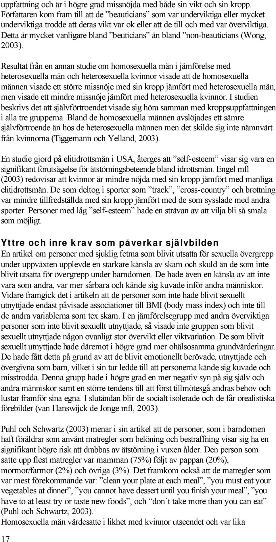 Detta är mycket vanligare bland beuticians än bland non-beauticians (Wong, 23).