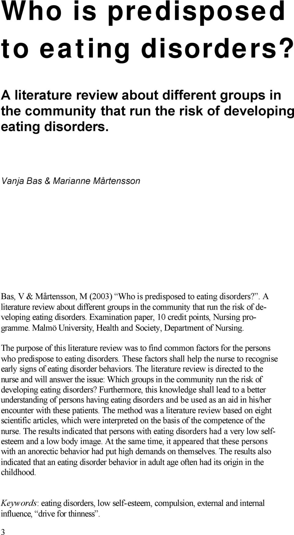 . A literature review about different groups in the community that run the risk of developing eating disorders. Examination paper, 1 credit points, Nursing programme.