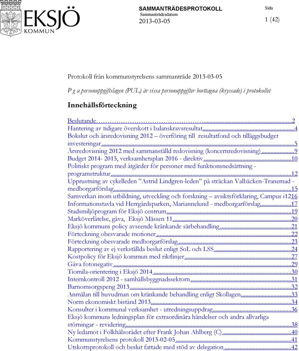 .. 5 Årsredovisning 2012 med sammanställd redovisning (koncernredovisning)... 9 Budget 2014-2015, verksamhetsplan 2016 - direktiv.