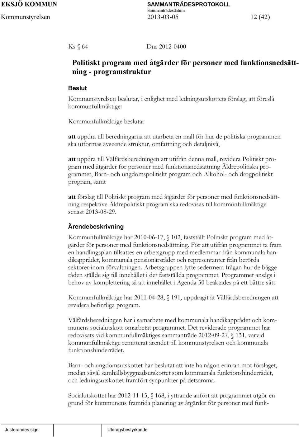 struktur, omfattning och detaljnivå, att uppdra till Välfärdsberedningen att utifrån denna mall, revidera Politiskt program med åtgärder för personer med funktionsnedsättning Äldrepolitiska