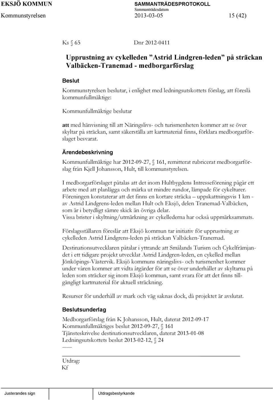 säkerställa att kartmaterial finns, förklara medborgarförslaget besvarat.