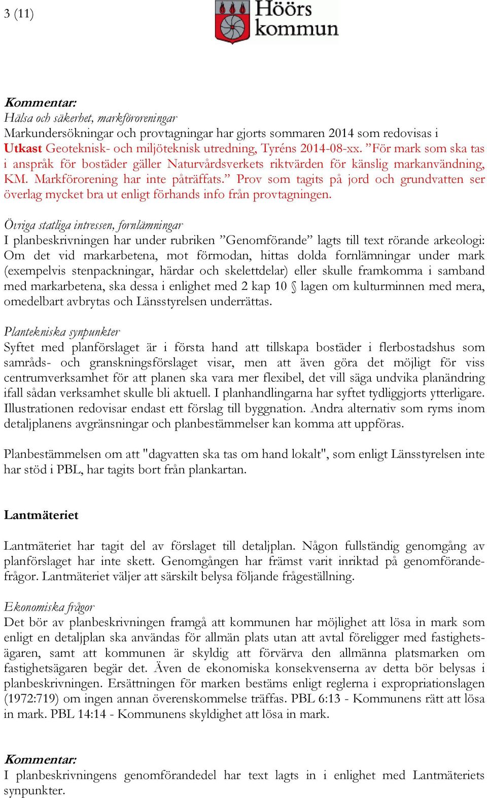 Prov som tagits på jord och grundvatten ser överlag mycket bra ut enligt förhands info från provtagningen.