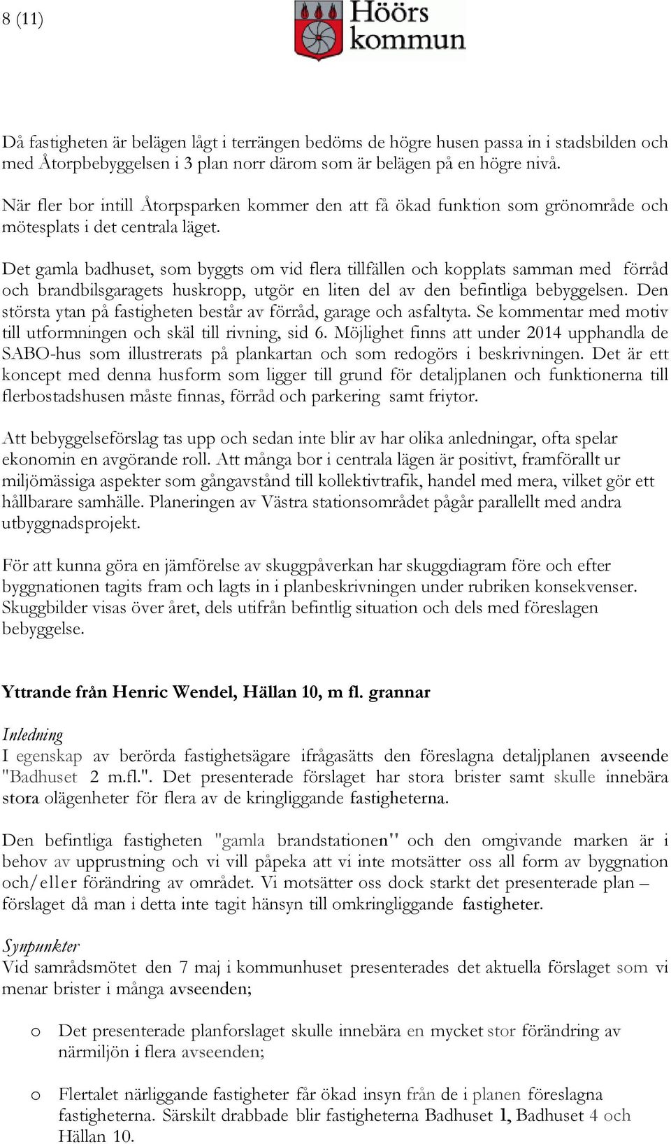 Det gamla badhuset, som byggts om vid flera tillfällen och kopplats samman med förråd och brandbilsgaragets huskropp, utgör en liten del av den befintliga bebyggelsen.