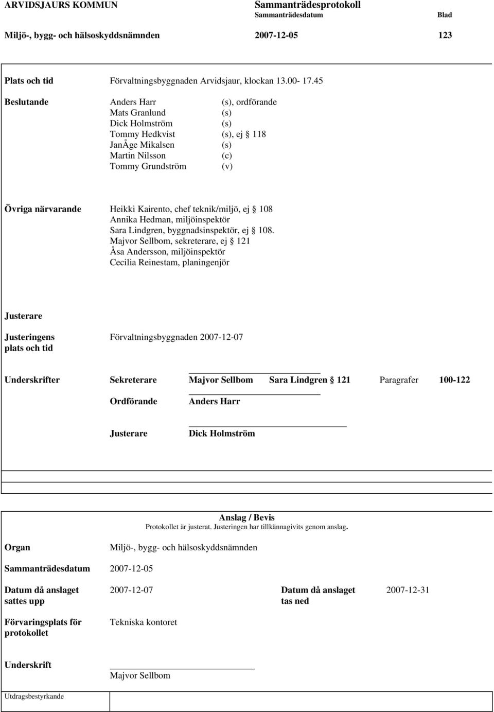 Kairento, chef teknik/miljö, ej 108 Annika Hedman, miljöinspektör Sara Lindgren, byggnadsinspektör, ej 108.