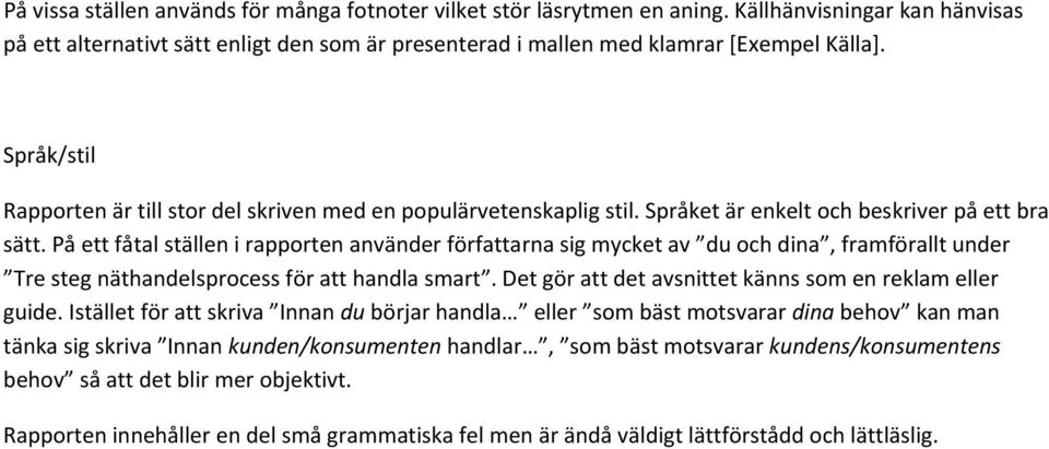 På ett fåtal ställen i rapporten använder författarna sig mycket av du och dina, framförallt under Tre steg näthandelsprocess för att handla smart.