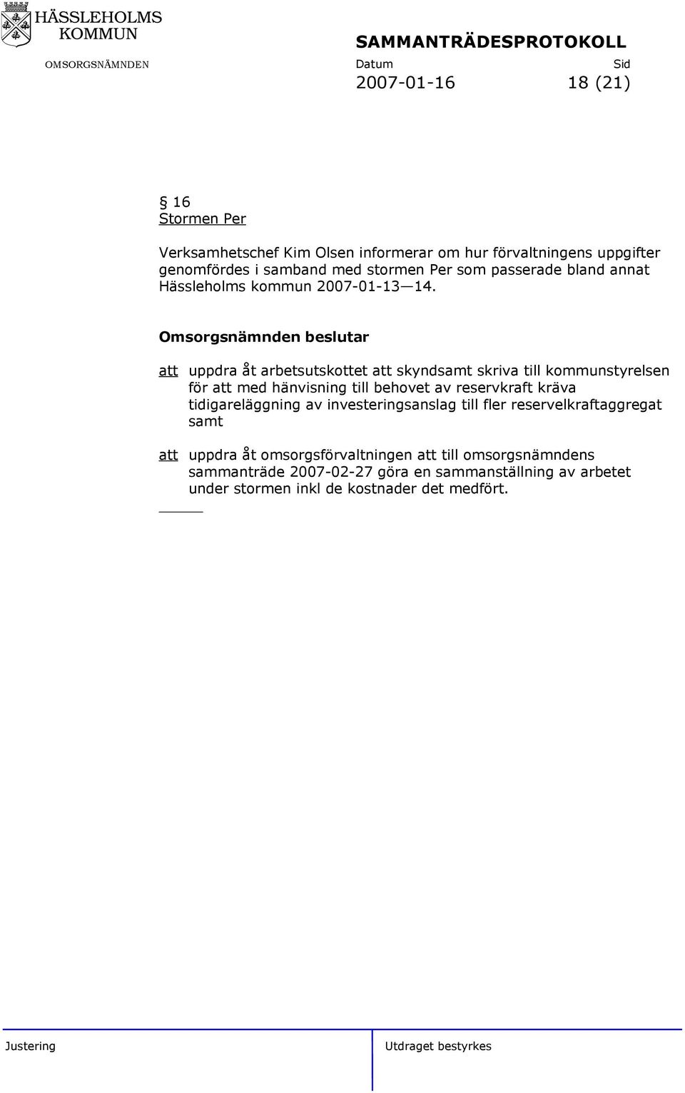 att uppdra åt arbetsutskottet att skyndsamt skriva till kommunstyrelsen för att med hänvisning till behovet av reservkraft kräva