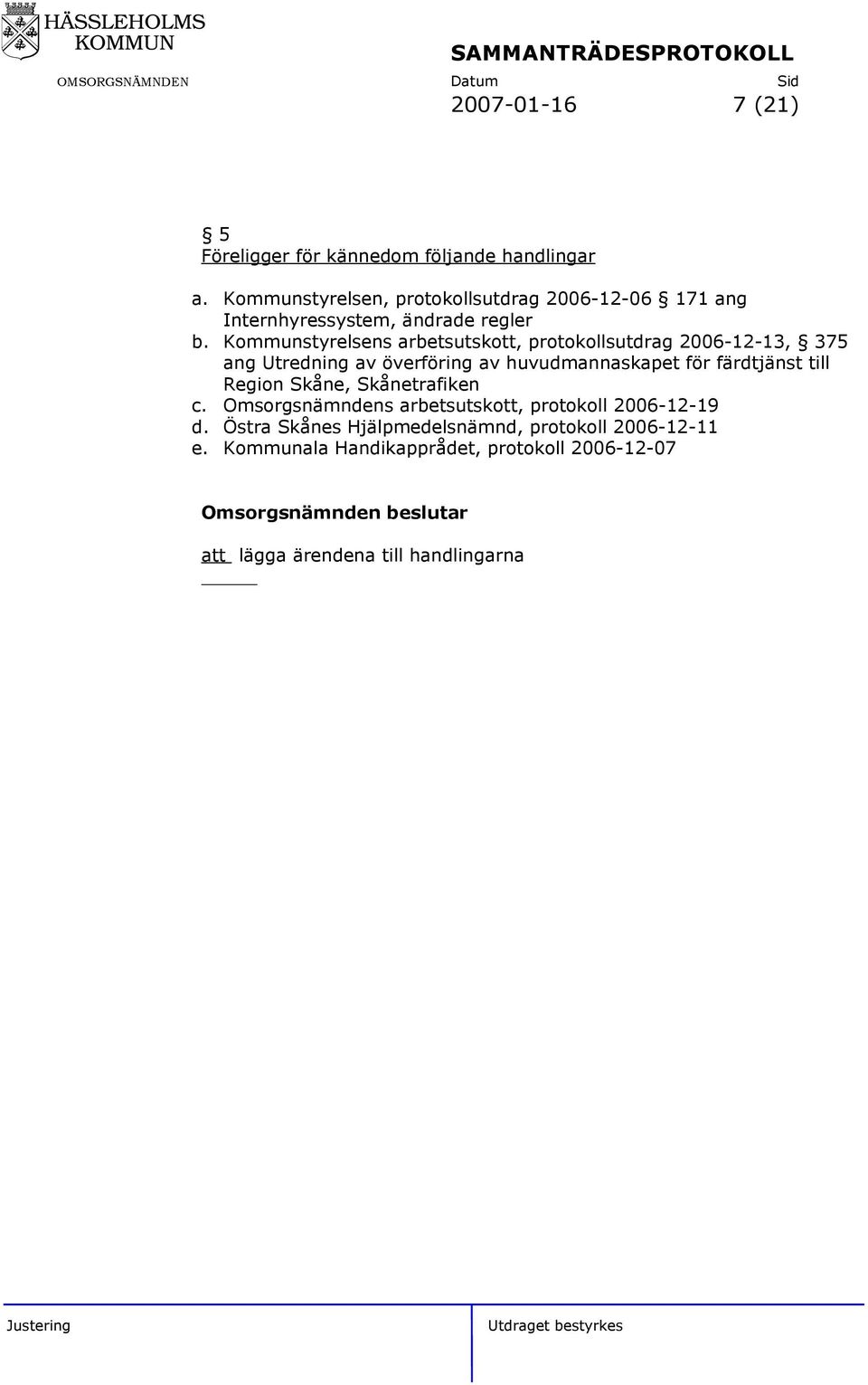 Kommunstyrelsens arbetsutskott, protokollsutdrag 2006-12-13, 375 ang Utredning av överföring av huvudmannaskapet för färdtjänst