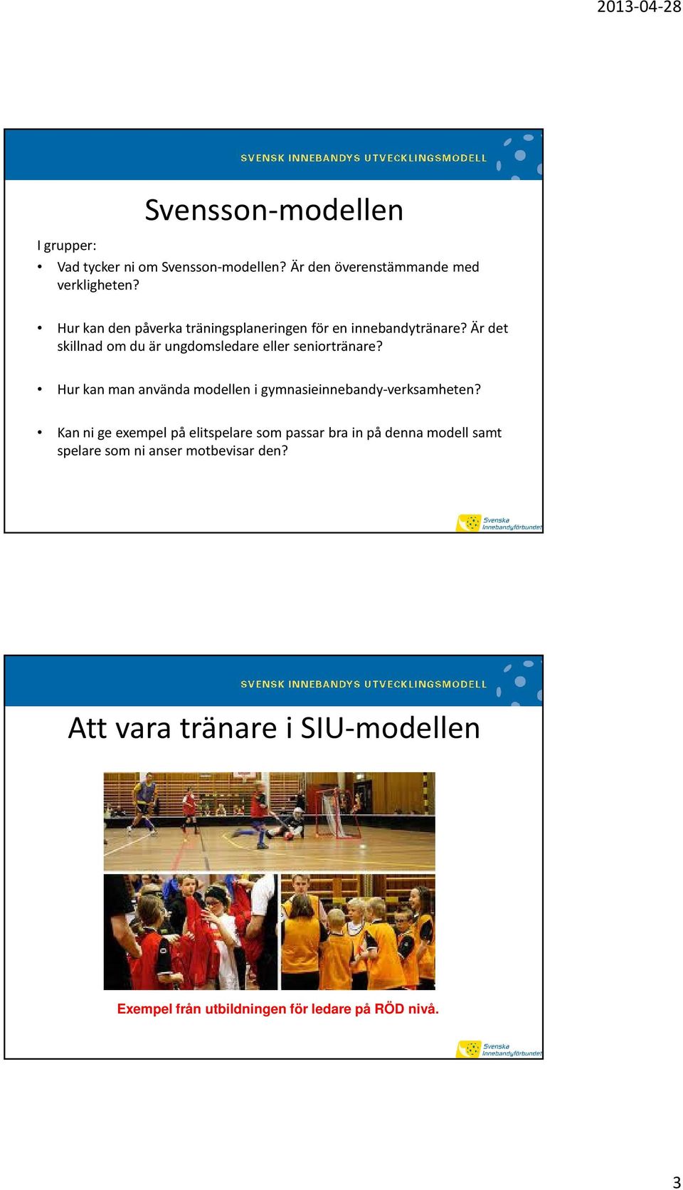 Är det skillnad om du är ungdomsledare eller seniortränare? Hur kan man använda modellen i gymnasieinnebandy-verksamheten?