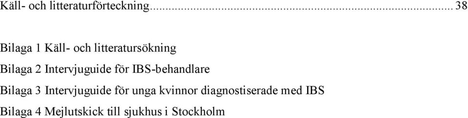 Intervjuguide för IBS-behandlare Bilaga 3 Intervjuguide