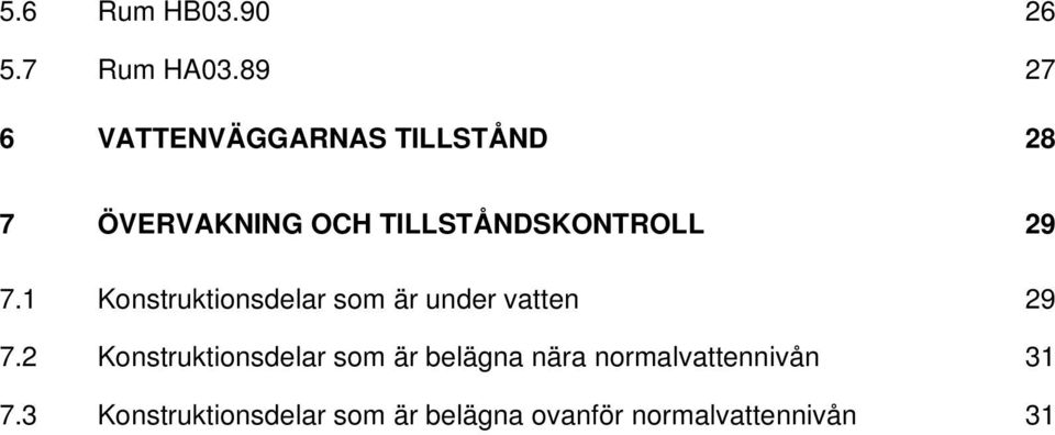 TILLSTÅNDSKONTROLL 29 7.1 Konstruktionsdelar som är under vatten 29 7.