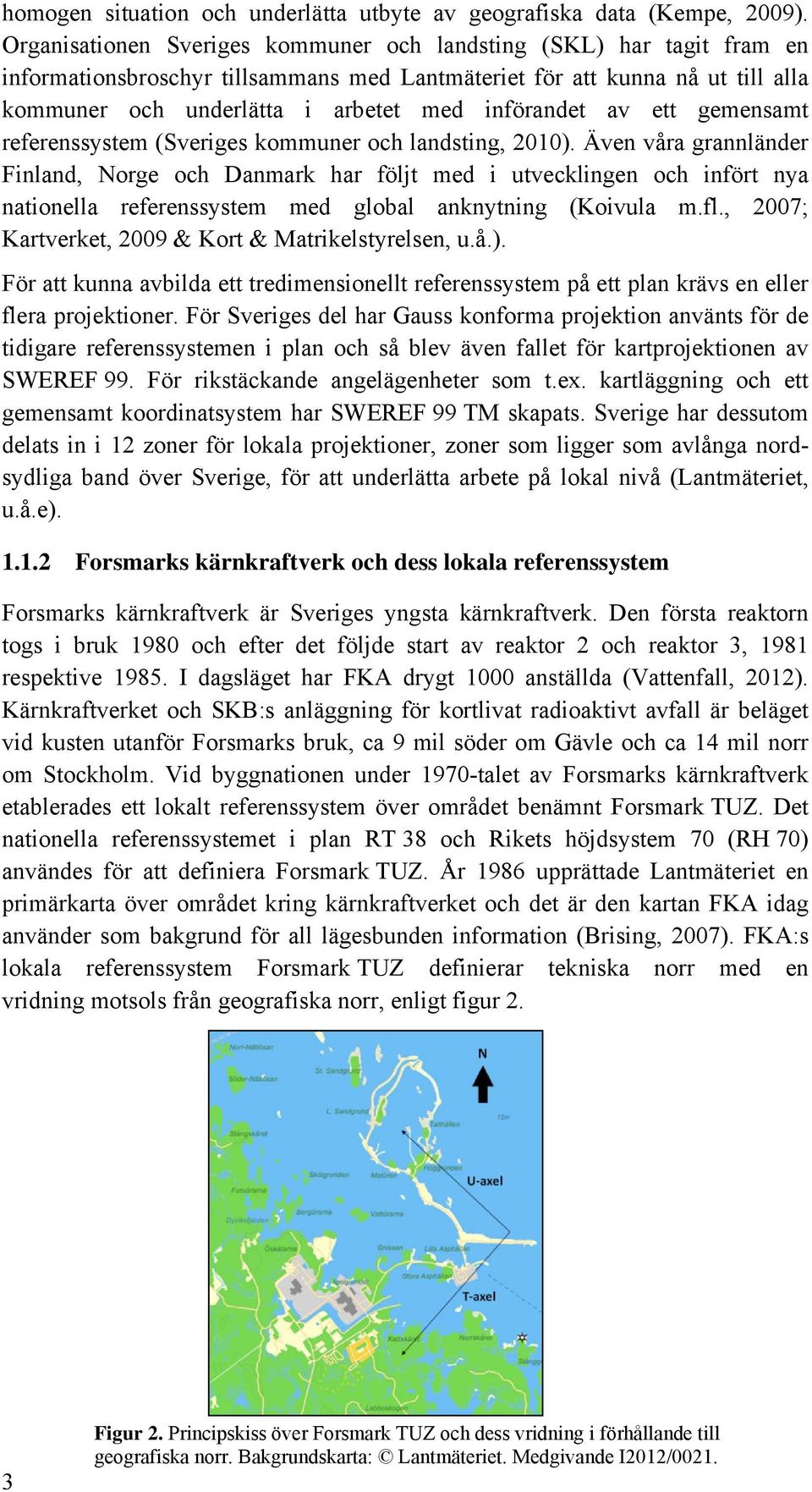 av ett gemensamt referenssystem (Sveriges kommuner och landsting, 2010).