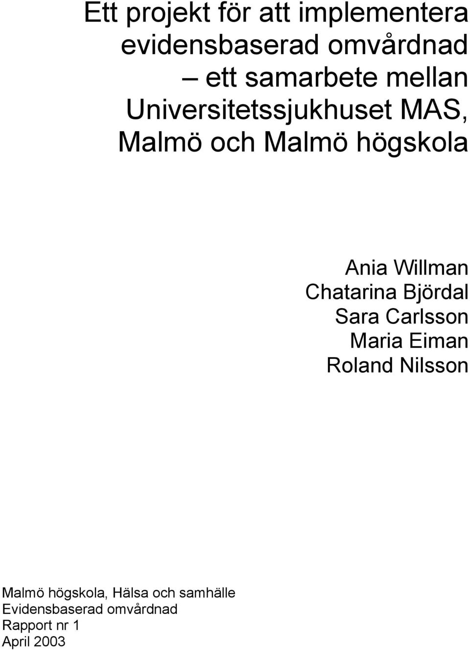 Chatarina Björdal Sara Carlsson Maria Eiman Roland Nilsson Malmö