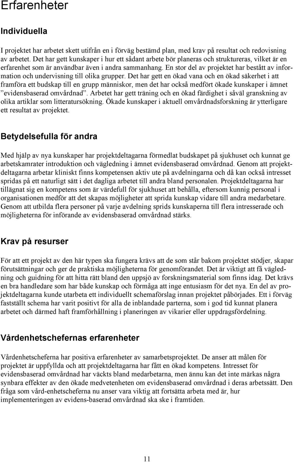 En stor del av projektet har bestått av information och undervisning till olika grupper.