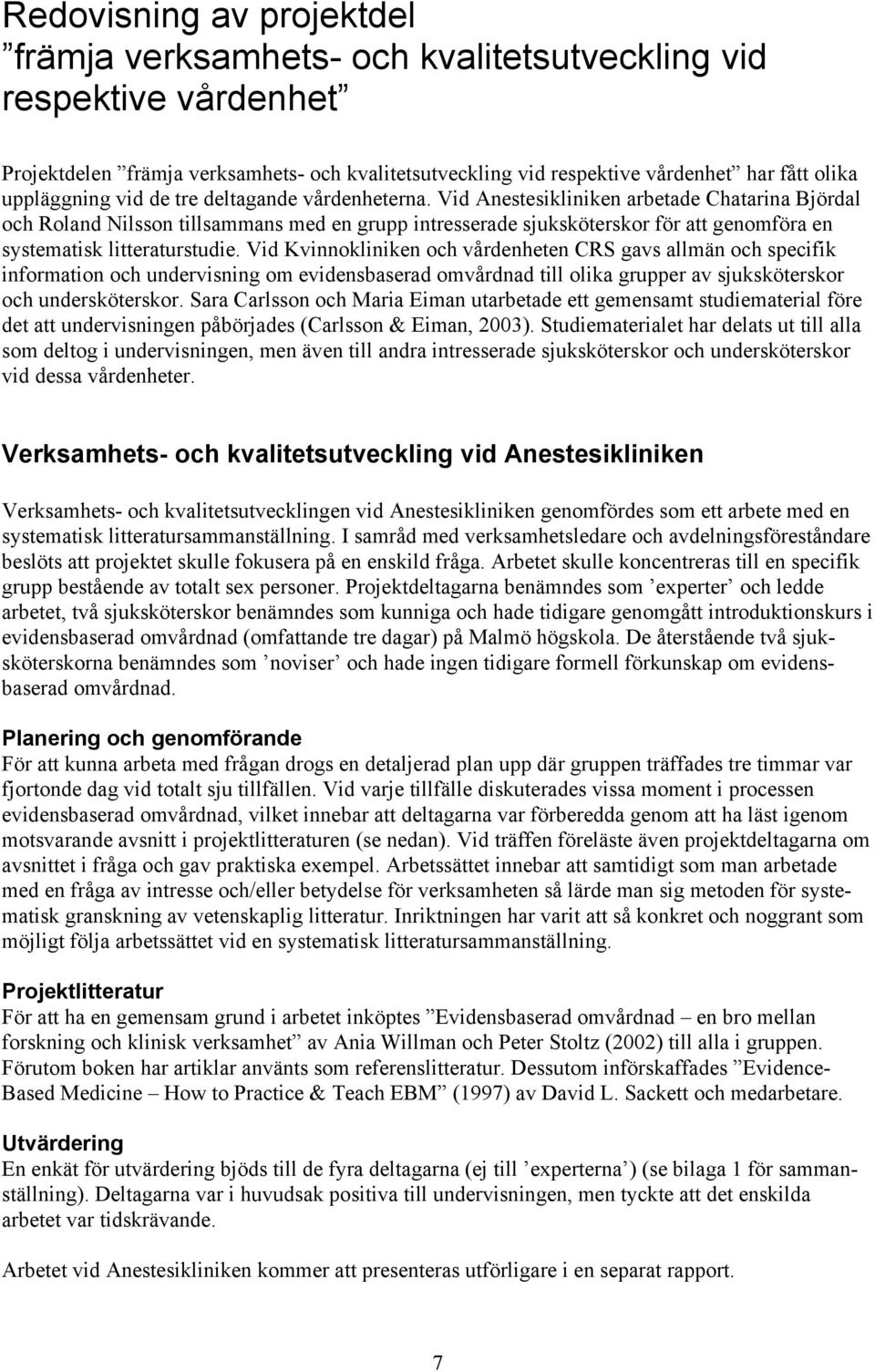 Vid Anestesikliniken arbetade Chatarina Björdal och Roland Nilsson tillsammans med en grupp intresserade sjuksköterskor för att genomföra en systematisk litteraturstudie.