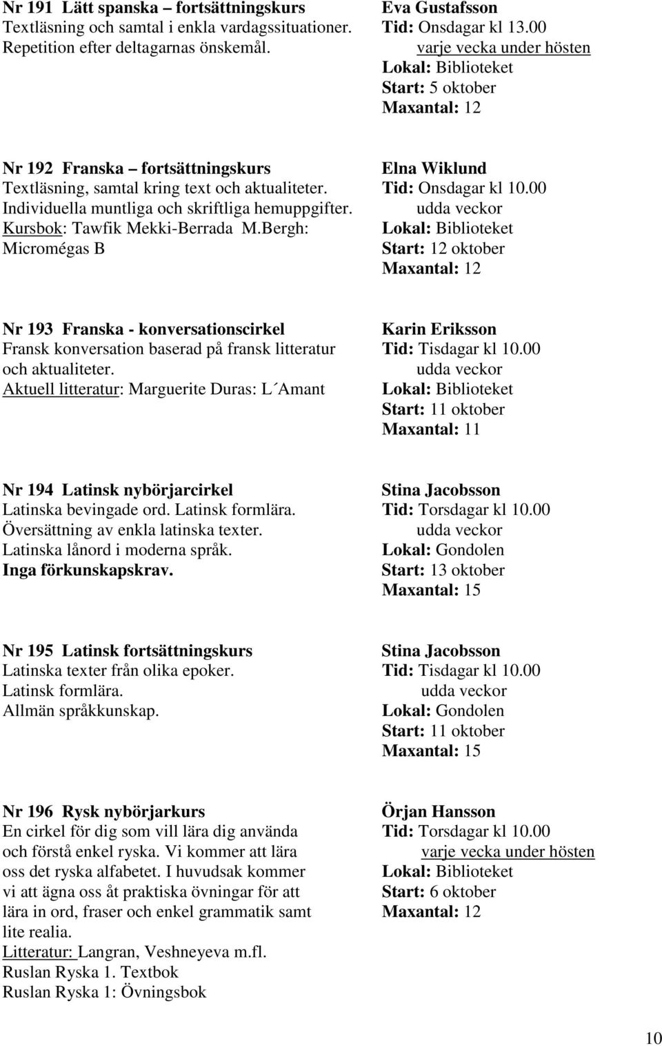 00 Individuella muntliga och skriftliga hemuppgifter. udda veckor Kursbok: Tawfik Mekki-Berrada M.