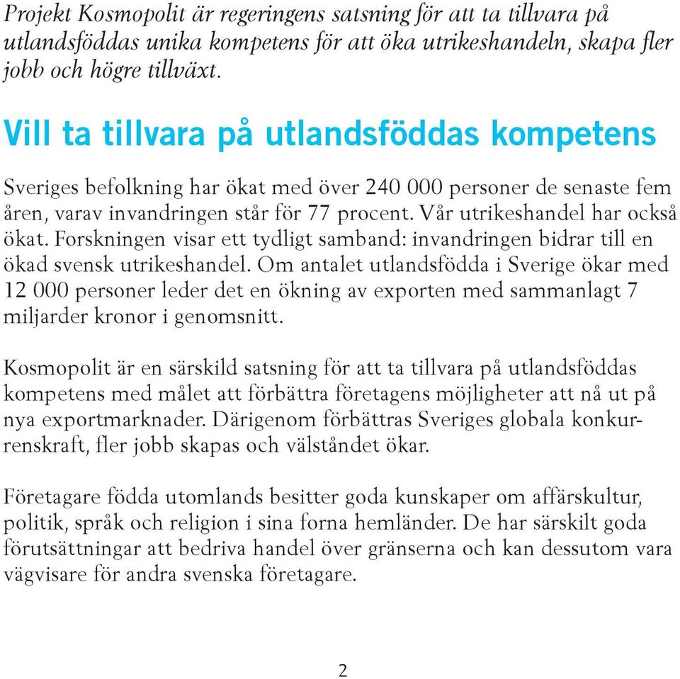 Forskningen visar ett tydligt samband: invandringen bidrar till en ökad svensk utrikeshandel.