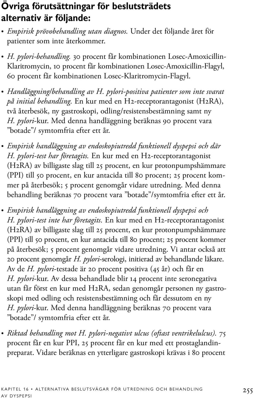 Handläggning/behandling av H. pylori-positiva patienter som inte svarat på initial behandling.