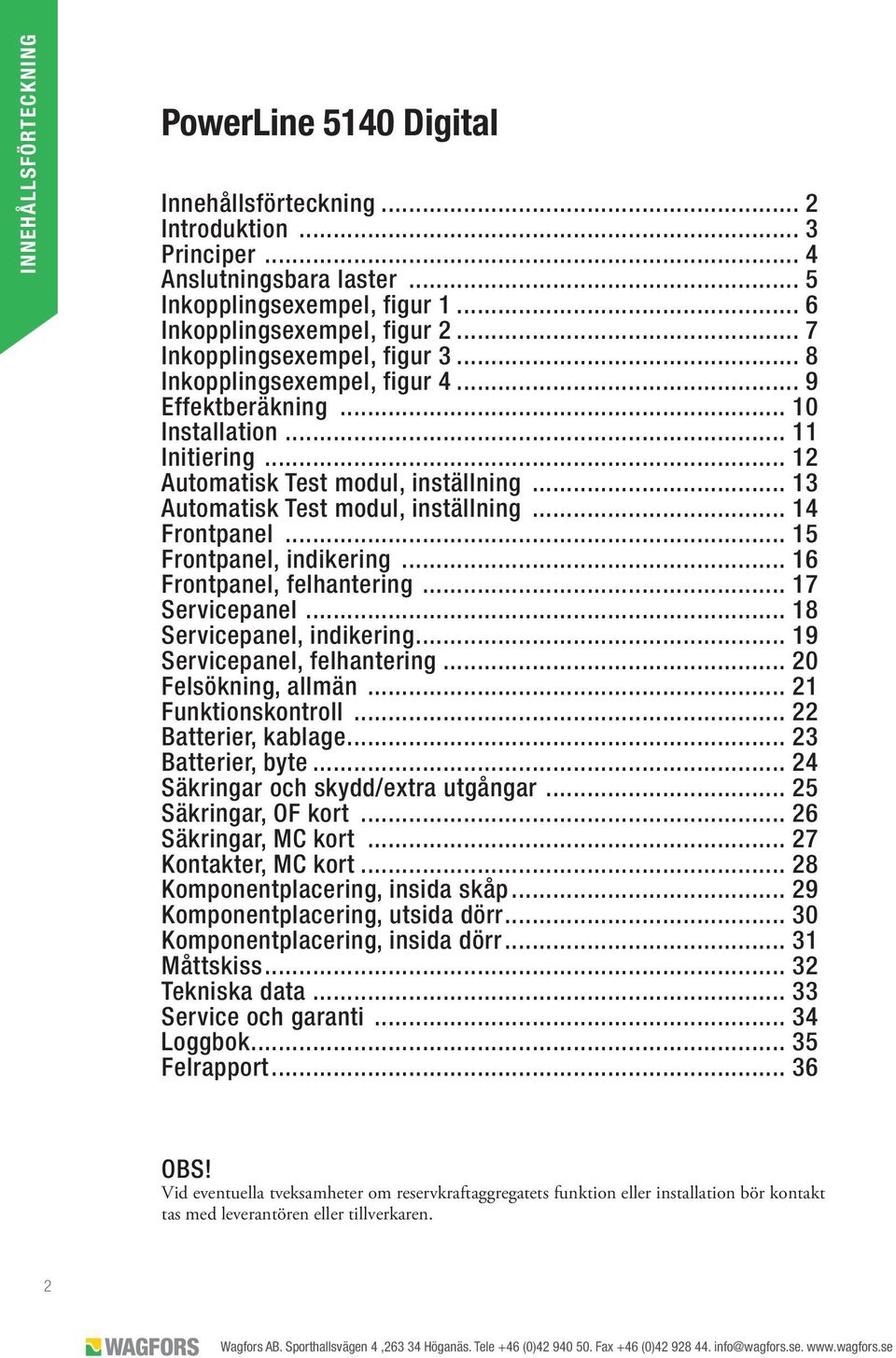 .. 13 Automatisk Test modul, inställning... 14 Frontpanel... 15 Frontpanel, indikering... 16 Frontpanel, felhantering... 17 Servicepanel... 18 Servicepanel, indikering... 19 Servicepanel, felhantering.