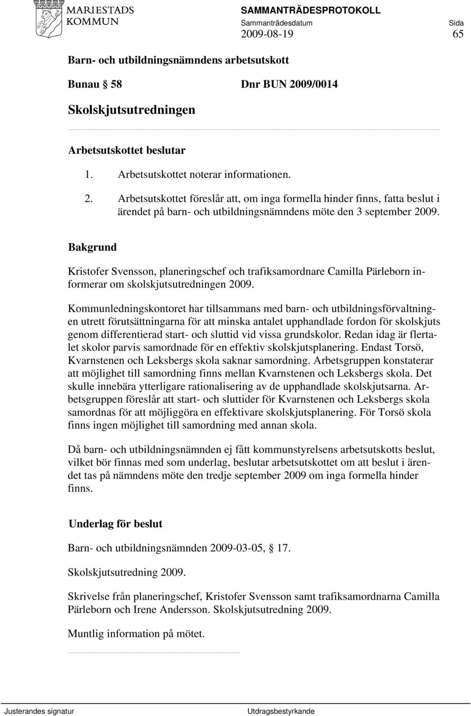 Kommunledningskontoret har tillsammans med barn- och utbildningsförvaltningen utrett förutsättningarna för att minska antalet upphandlade fordon för skolskjuts genom differentierad start- och sluttid