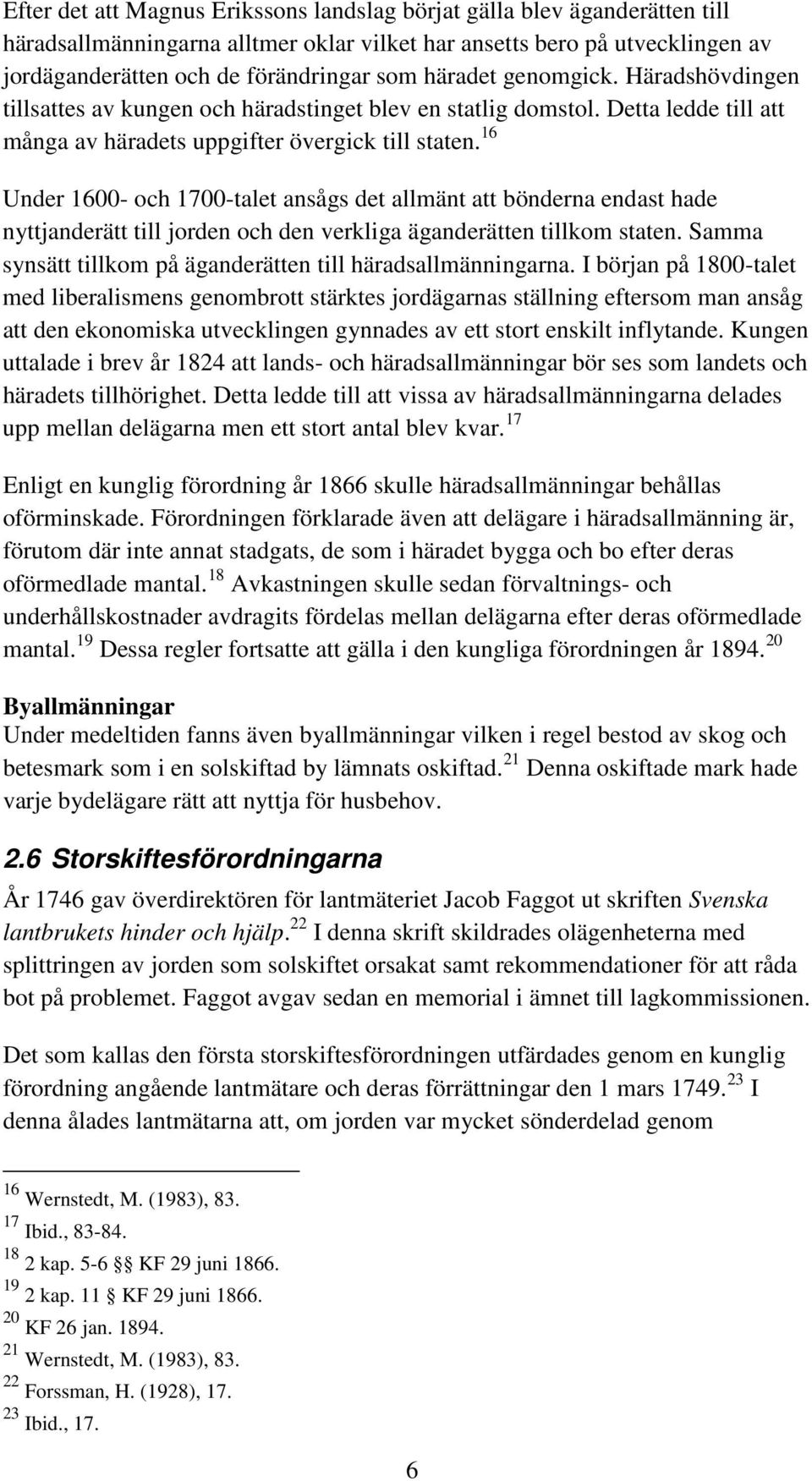 16 Under 1600- och 1700-talet ansågs det allmänt att bönderna endast hade nyttjanderätt till jorden och den verkliga äganderätten tillkom staten.
