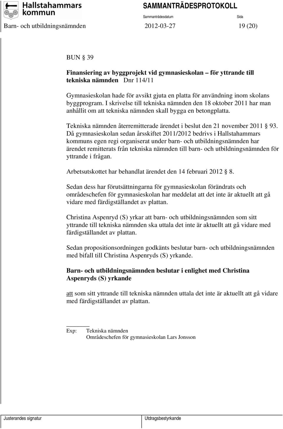 Tekniska nämnden återremitterade ärendet i beslut den 21 november 2011 93.