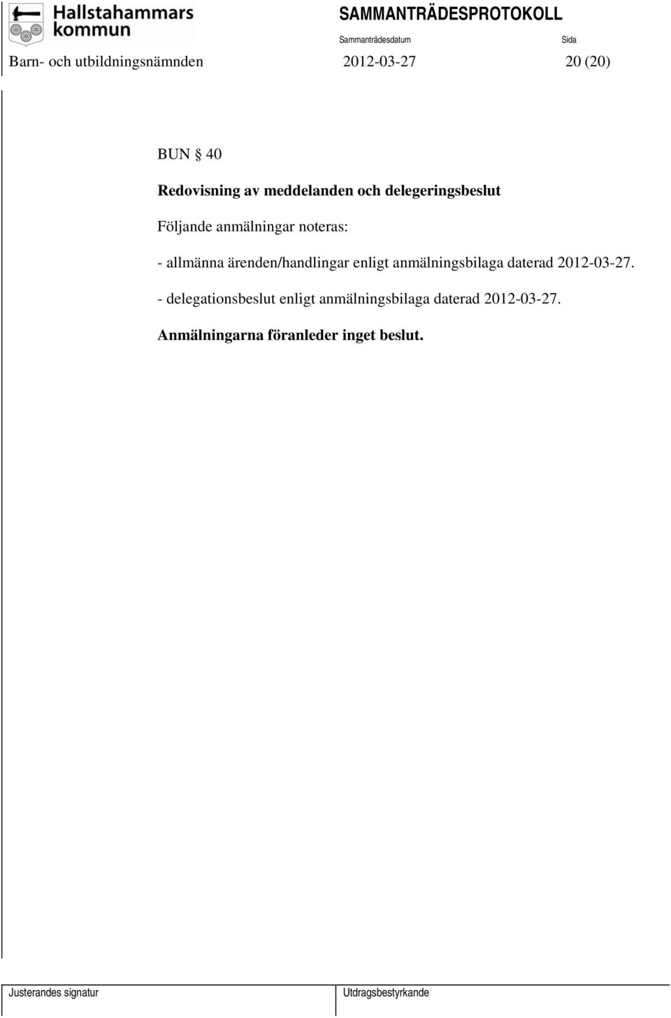 ärenden/handlingar enligt anmälningsbilaga daterad 2012-03-27.