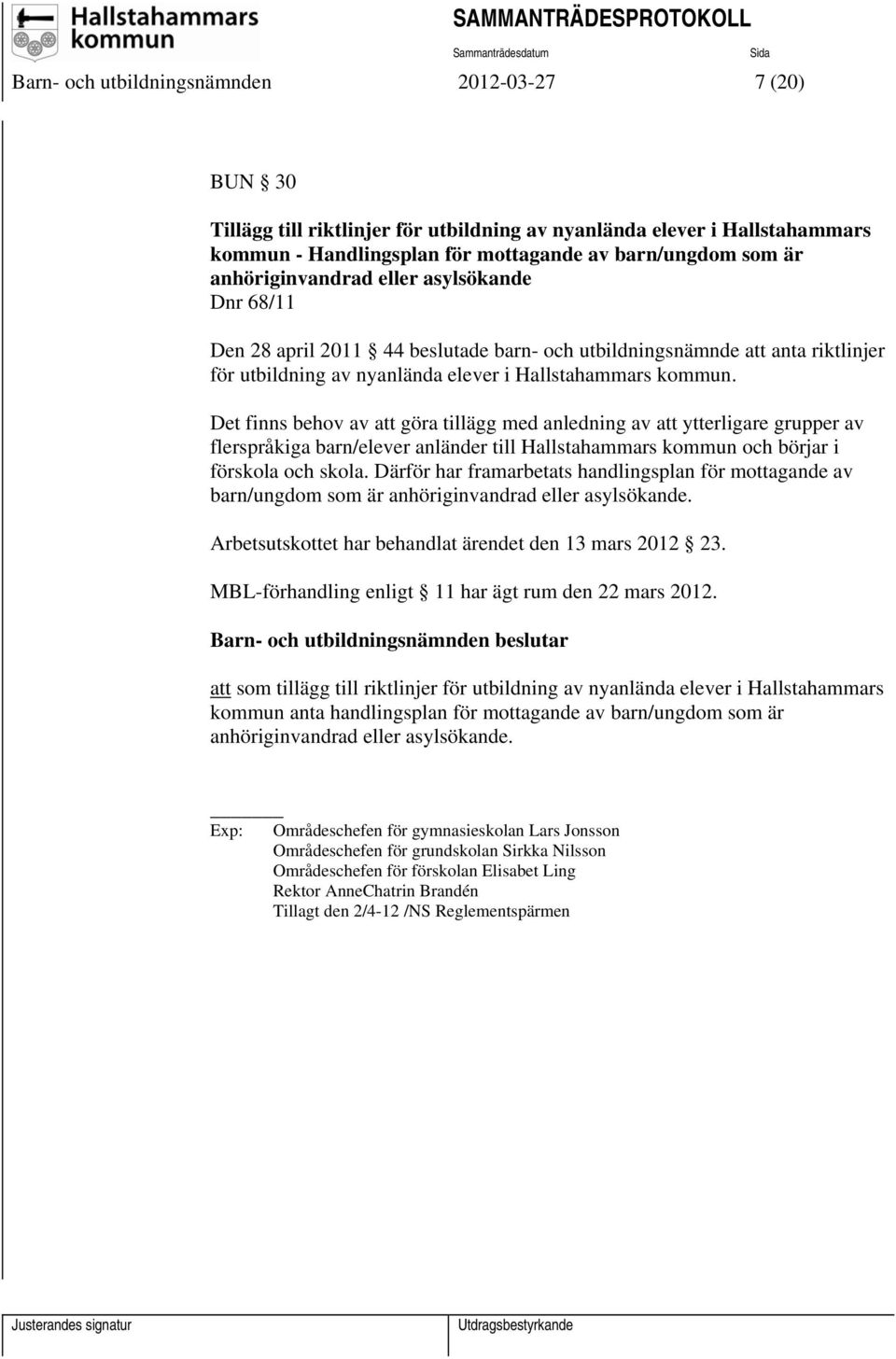 Det finns behov av att göra tillägg med anledning av att ytterligare grupper av flerspråkiga barn/elever anländer till Hallstahammars kommun och börjar i förskola och skola.