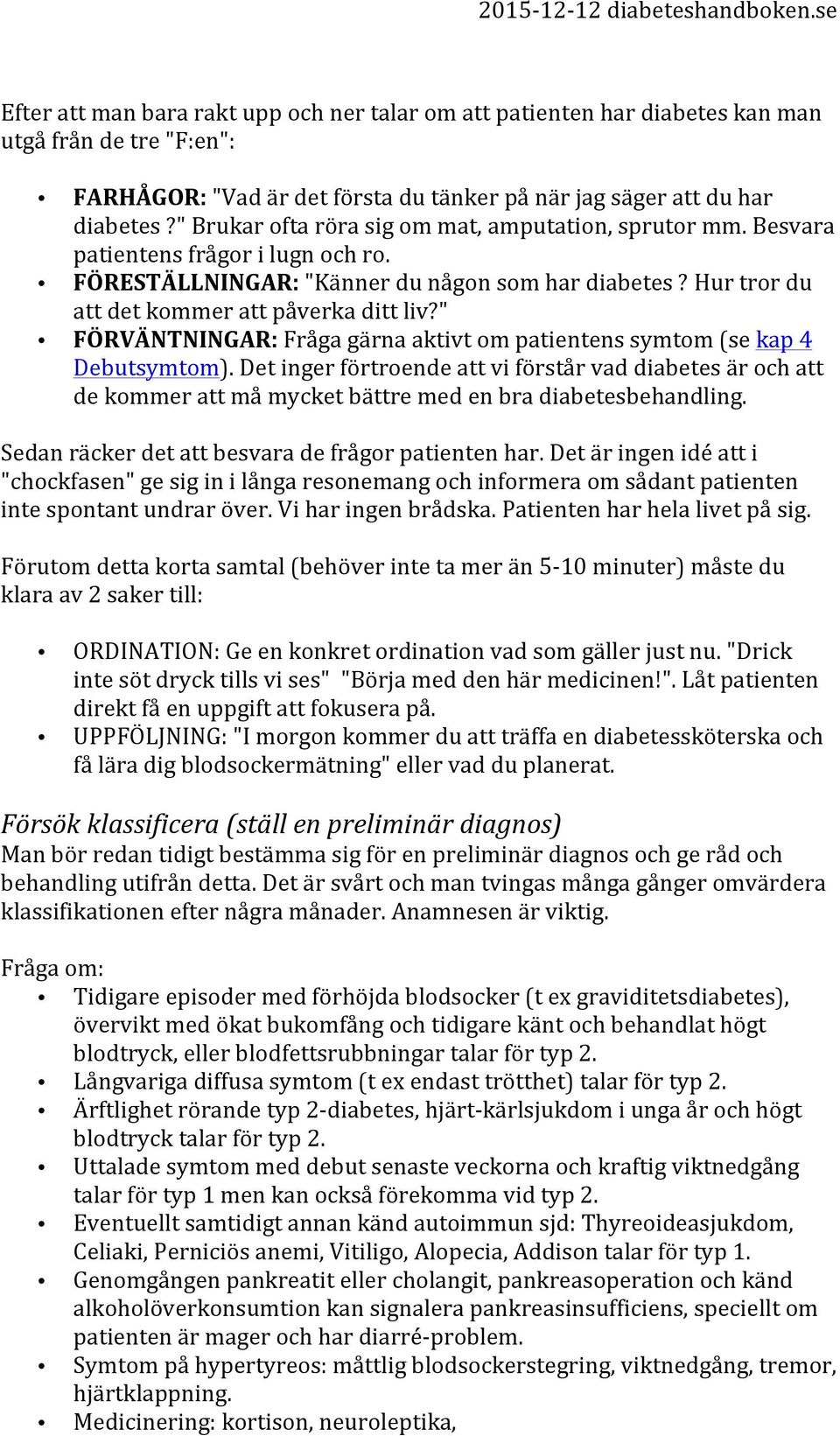 " FÖRVÄNTNINGAR: Fråga gärna aktivt om patientens symtom (se kap 4 Debutsymtom).