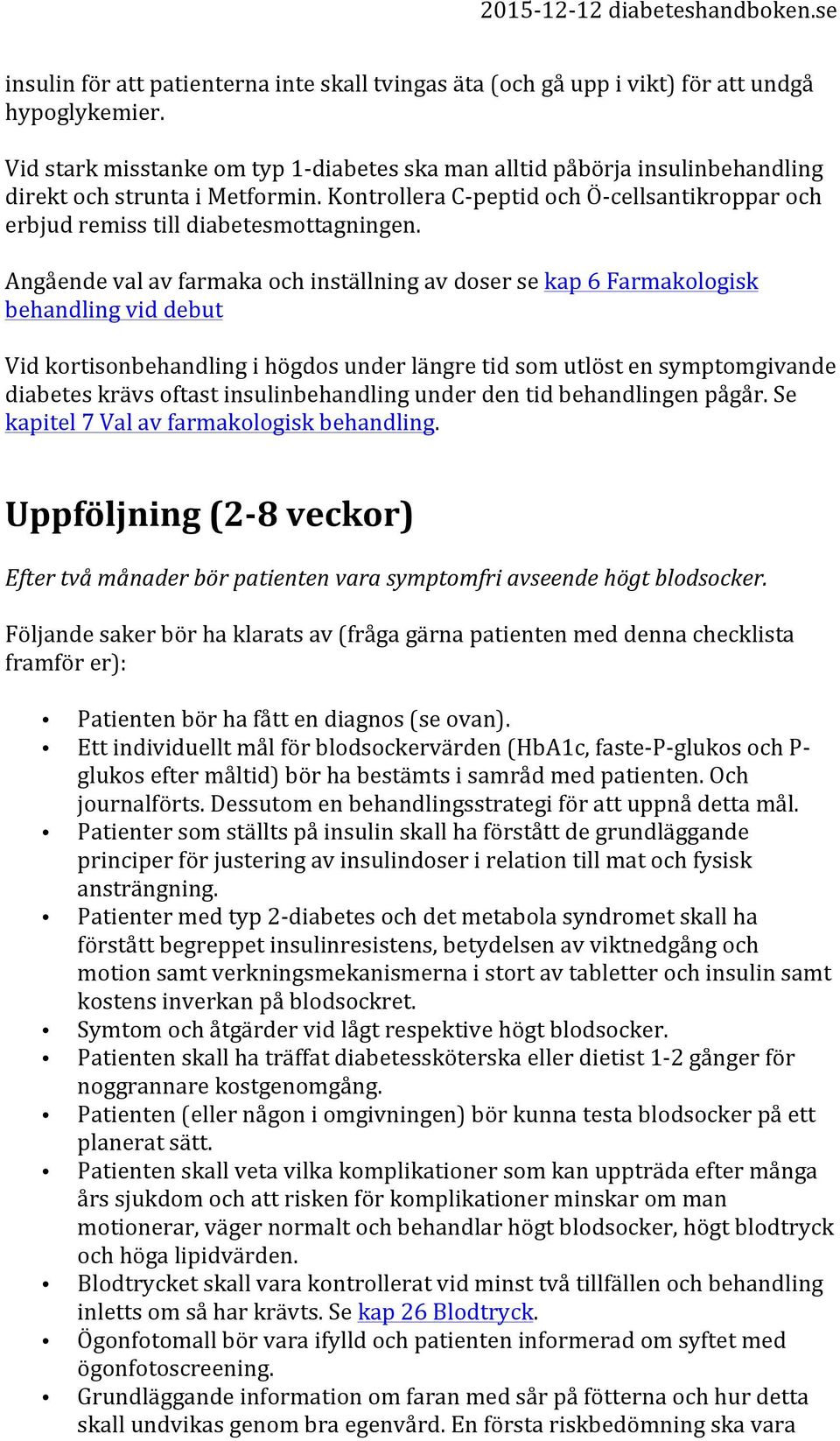 Kontrollera C- peptid och Ö- cellsantikroppar och erbjud remiss till diabetesmottagningen.