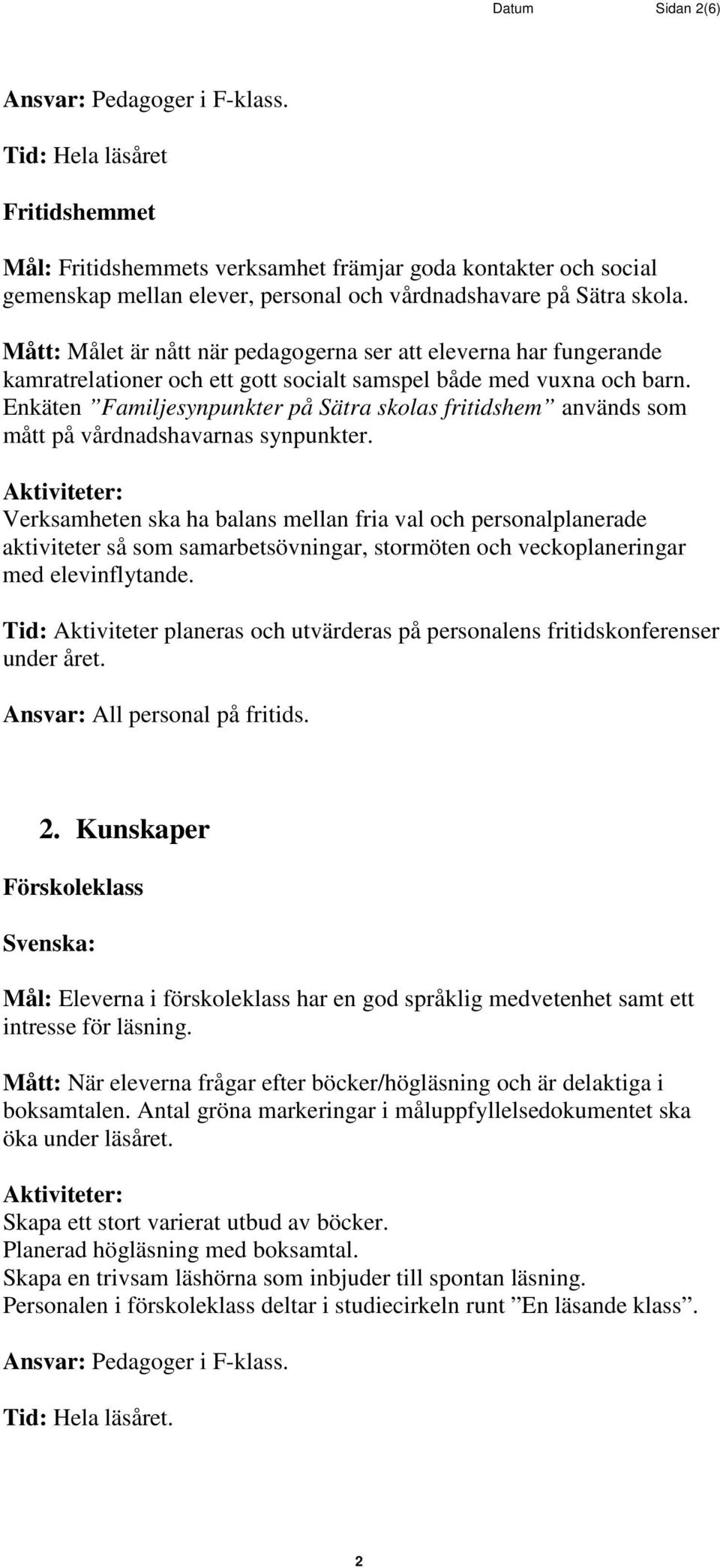 Enkäten Familjesynpunkter på Sätra skolas fritidshem används som mått på vårdnadshavarnas synpunkter.