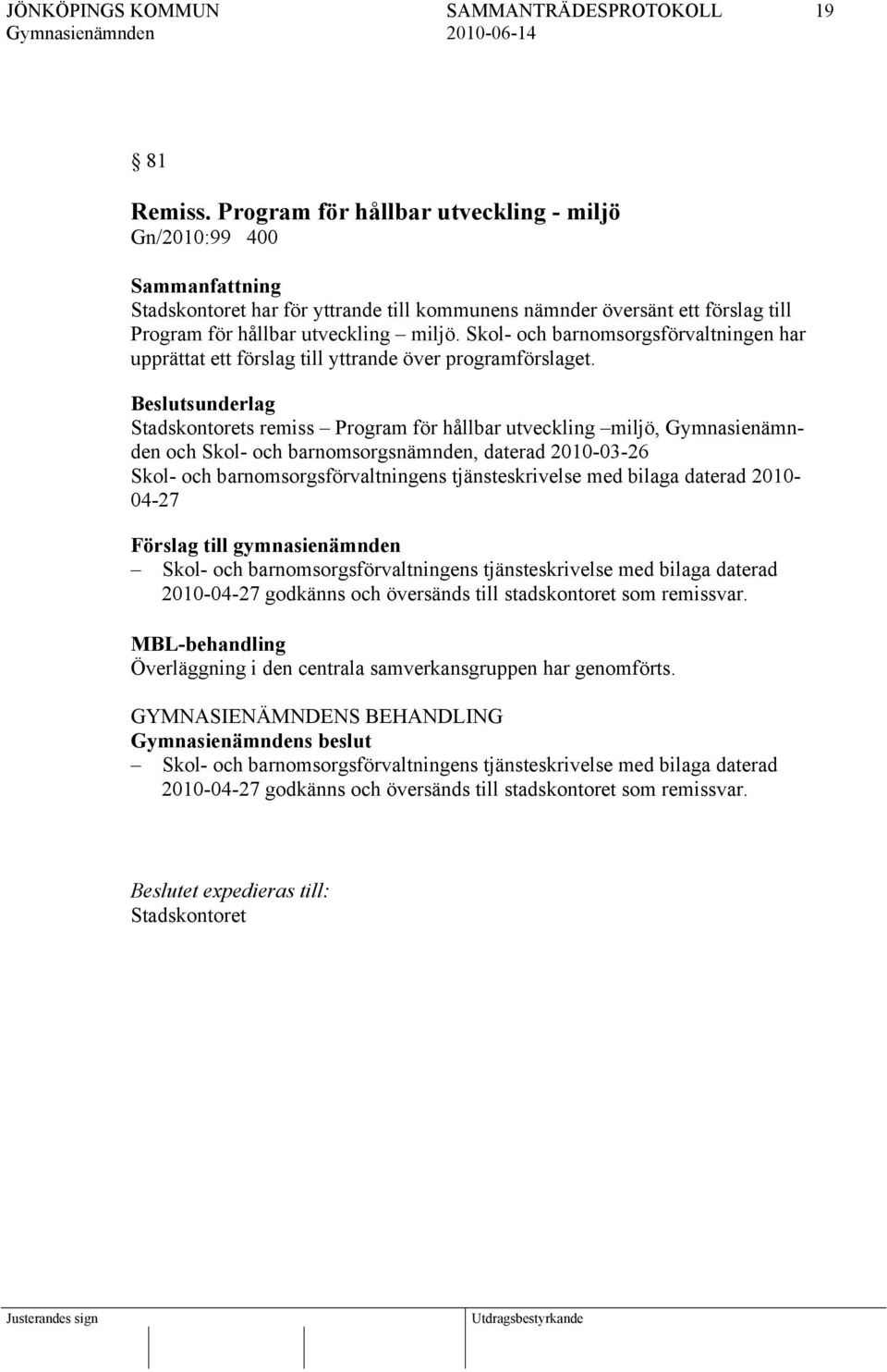 Stadskontorets remiss Program för hållbar utveckling miljö, och Skol- och barnomsorgsnämnden, daterad 2010-03-26 Skol- och barnomsorgsförvaltningens tjänsteskrivelse med bilaga daterad 2010-04-27