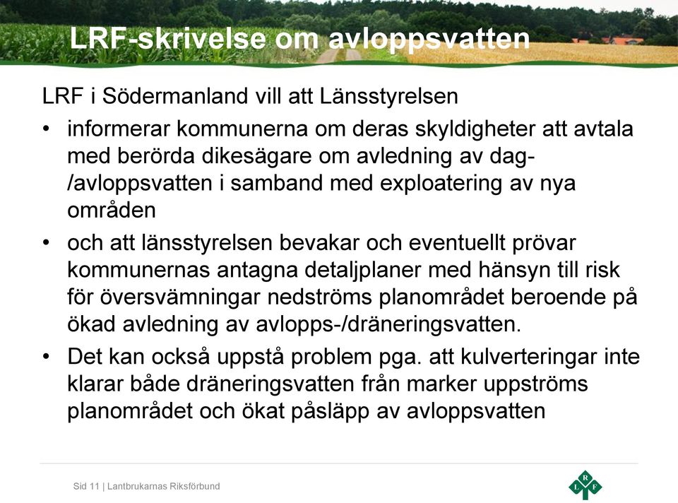 detaljplaner med hänsyn till risk för översvämningar nedströms planområdet beroende på ökad avledning av avlopps-/dräneringsvatten.