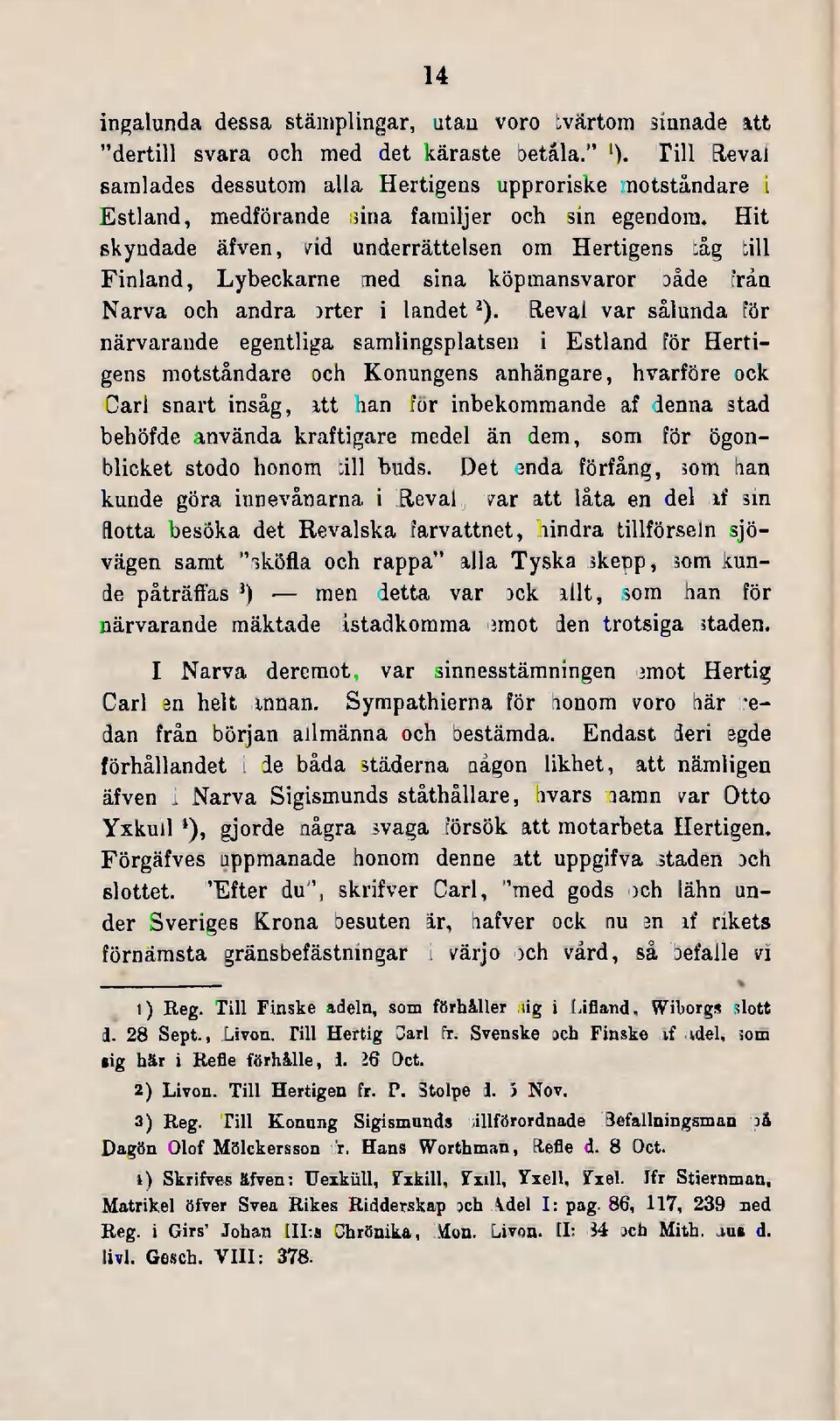 Hit skyndade äfven, vid underrättelsen om Hertigens tåg till Finland, Lybeckarne med sina köpmansvaror både från Narva och andra orter i landet 2 ).