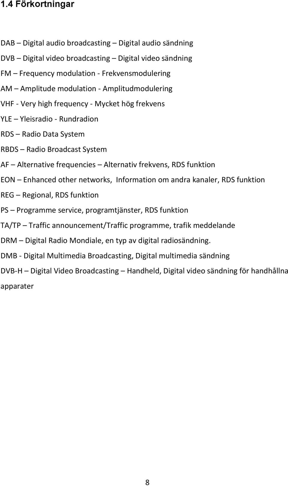 funktion EON Enhanced other networks, Information om andra kanaler, RDS funktion REG Regional, RDS funktion PS Programme service, programtjänster, RDS funktion TA/TP Traffic announcement/traffic