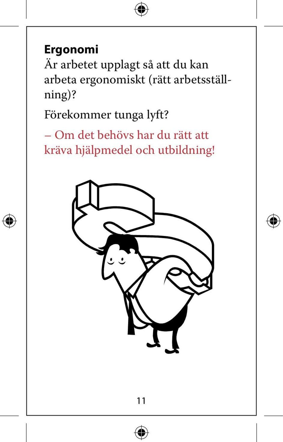 Förekommer tunga lyft?