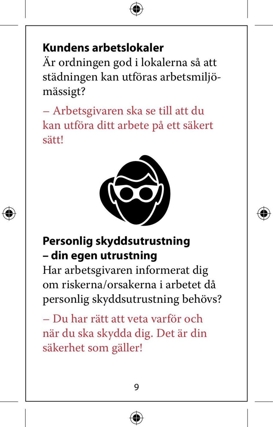 Personlig skyddsutrustning din egen utrustning Har arbetsgivaren informerat dig om riskerna/orsakerna i