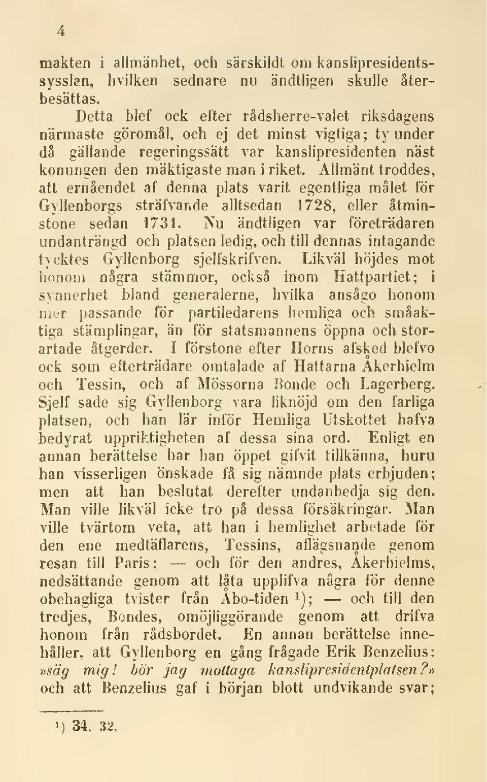 Allmänt troddes, att ernåendet af denna plats varit egentliga målet för Gyllenborgs sträfvande alltsedan 1728, eller åtminstone sedan 1731.