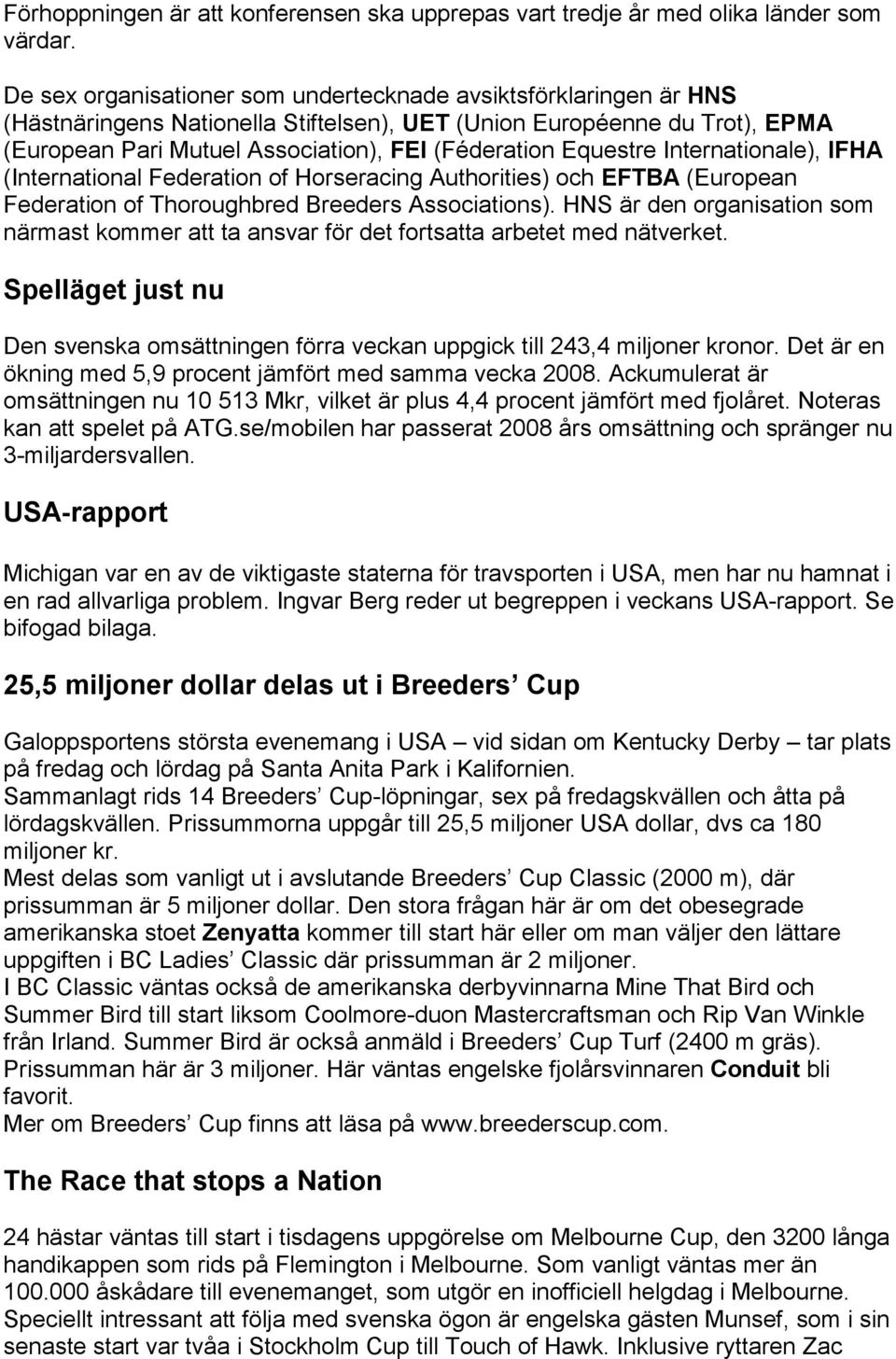 Equestre Internationale), IFHA (International Federation of Horseracing Authorities) och EFTBA (European Federation of Thoroughbred Breeders Associations).